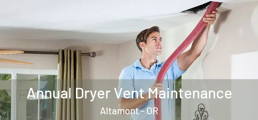 Annual Dryer Vent Maintenance Altamont - OR