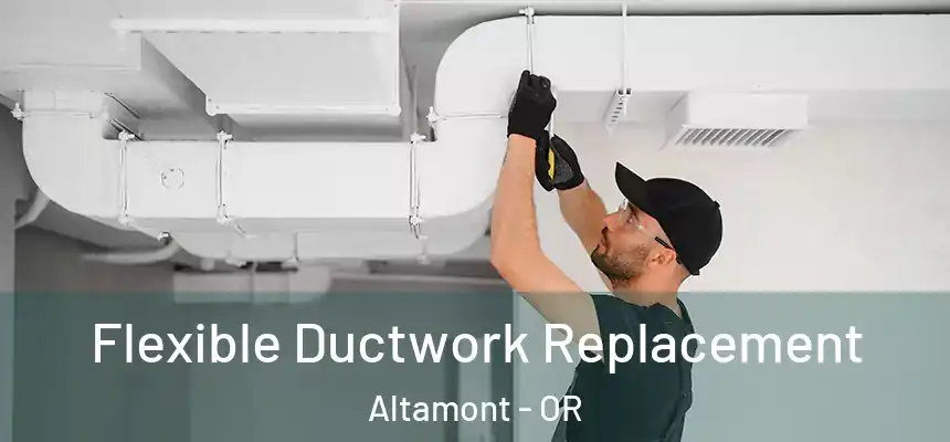  Flexible Ductwork Replacement Altamont - OR