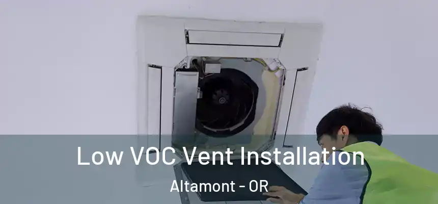 Low VOC Vent Installation Altamont - OR