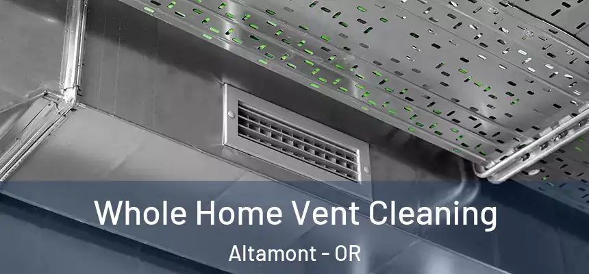  Whole Home Vent Cleaning Altamont - OR